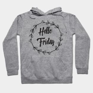 Hello Friday / Positive Quotes About Life / I love weekends Hoodie